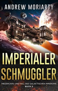 Andrew Moriarty   Imperialer Schmuggler   Niedergang und Fall des Galaktischen Imperiums 2 jpg