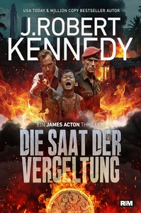 J  Robert Kennedy   Die Saat der Vergeltung   James Acton Thriller 11 jpg