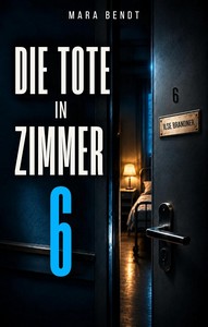 Mara Bendt   Die Tote in Zimmer 6 jpg