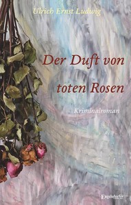 Ulrich Ernst Ludwig   Der Duft von toten Rosen jpg