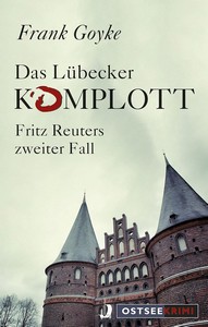 Frank Goyke   Das Lübecker Komplott   Fritz Reuters zweiter Fall jpg