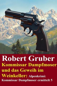 Robert Gruber   Kommissar Dampfmoser und das Geweih im Weinkeller   Kommissar Dampfmoser ermittelt 5 jpg