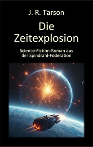 J  R  Tarson   Die Zeitexplosion   Roman aus der Spindrahl Föderation jpg