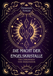 Dominik Furler   Die Macht der Engelskristalle   Die Chroniken von Merlyndor 1 jpg