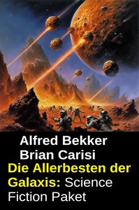 Alfred Bekker   Die Allerbesten der Galaxis   Science Fiction Paket jpg