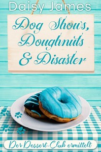 Daisy James   Dog Shows  Doughnuts   Disaster   Der Dessert Club ermittelt 4 jpg