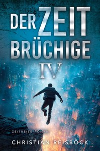 Christian Reisböck   Der Zeitbrüchige 4   Zeitreise Roman jpg