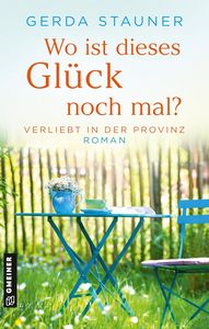 Gerda Stauner   Wo ist dieses Glück noch mal   Verliebt in der Provinz 1 jpg