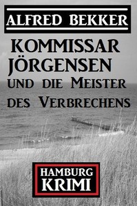 Alfred Bekker   Kommissar Jörgensen und die Meister des Verbrechens   Hamburg Krimi jpg