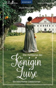 Frank Pergande   Die Hofdame der Königin Luise   Ein historischer Liebesroman jpg