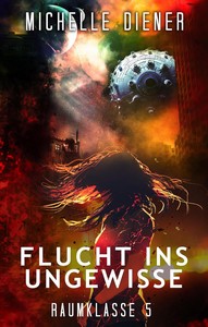 Michelle Diener   Flucht ins Ungewisse   Raumklasse 5   Buch 4 jpg