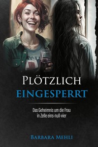 Barbara Mehli   Plötzlich eingesperrt   Das Geheimnis um die Frau in Zelle eins null vier jpg
