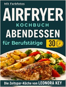 Leonora Key   Airfryer Kochbuch   Einfache Abendessen für Berufstätige jpg