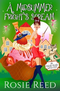 Rosie Reed   A Midsummer Fright s Scream   English Village Witch Cozy 2 jpg