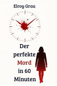 Elroy Grau   Der perfekte Mord in 60 Minuten jpg
