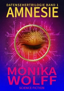 Monika Wolff   Amnesie   Datensehertrilogie Band 1 jpg
