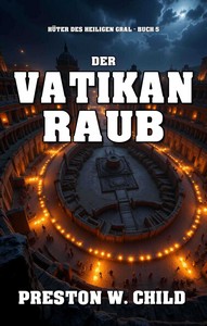 Preston William Child   Der Vatikan Raub   Hüter des Heiligen Grals 5 jpg