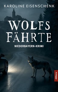 Karoline Eisenschenk   Wolfsfährte   Niederbayern Krimi jpg