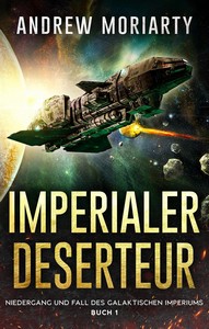 Andrew Moriarty   Imperialer Deserteur   Niedergang und Fall des Galaktischen Imperiums 1 jpg