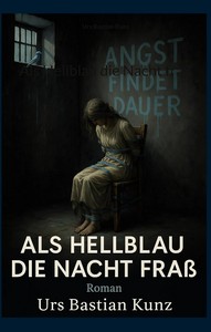 Urs Bastian Kunz   Als Hellblau die Nacht fraß jpg