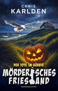 Chris Karlden   Mörderisches Friesland 3   Der Tote im Kürbis jpg