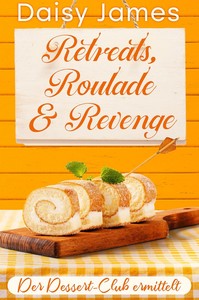 Daisy James   Retreats  Roulade   Revenge   Der Dessert Club ermittelt 2 jpg