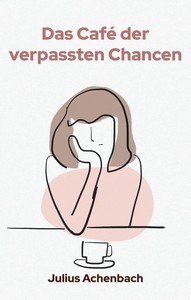 Julius Achenbach   Das Café der verpassten Chancen jpg