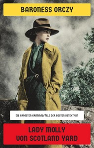 Baroness Orczy   Lady Molly von Scotland Yard   Die größten Kriminalfälle der besten Detektivin jpg
