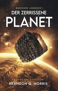 Brandon Q  Morris   Der zerrissene Planet   Marchenko Logbücher 1 jpg