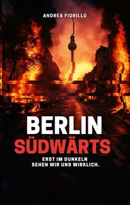 Andrea Fiorillo   Berlin Südwärts   Erst im Dunkeln sehen wir uns wirklich jpg