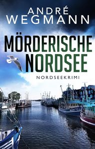 André Wegmann   Mörderische Nordsee jpg