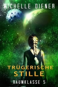 Michelle Diener   Trügerische Stille   Raumklasse 5   Buch 5 jpg