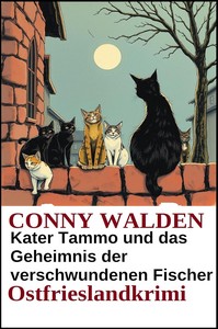 Conny Walden   Kater Tammo und das Geheimnis der verschwundenen Fischer   Ostfrieslandkrimi jpg