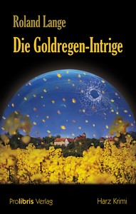 Roland Lange   Die Goldregen Intrige   Harz Krimi jpg