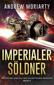 Andrew Moriarty   Imperialer Söldner   Niedergang und Fall des Galaktischen Imperiums 3 jpg