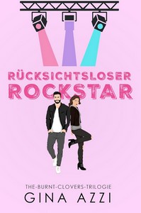 Gina Azzi   Rücksichtsloser Rockstar   The Burnt Clovers Trilogie 2 jpg