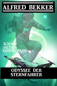 Alfred Bekker   Odyssee der Sternfahrer   Science Fiction Sammelband jpg