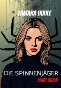 Tamara Huhle   Die Spinnenjäger   Krimi mit Anna Kareni jpg