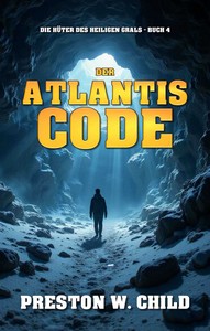 Preston William Child   Der Atlantis Code   Hüter des Heiligen Grals 4 jpg
