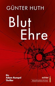Günter Huth   BlutEhre   Ein Adam Rumpel Thriller jpg