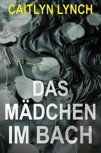Caitlyn Lynch   Das Mädchen im Bach   Die Verlorenen Australier 1 jpg