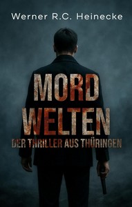 Werner R C  Heinecke   Mordwelten   Der Thriller aus Thüringen 1 jpg