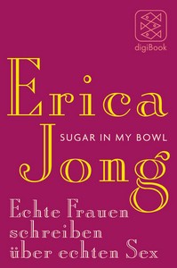 Erica Jong   Sugar in My Bowl   Echte Frauen schreiben über echten Sex jpg