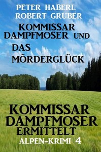 Peter Haberl  Robert Gruber   Kommissar Dampfmoser und das Mörderglück   Kommissar Dampfmoser ermittelt 4 jpg