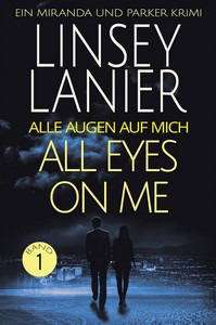 Linsey Lanier   All Eyes on Me   Alle Augen auf mich   Ein Miranda und Parker Krimi 1 jpg