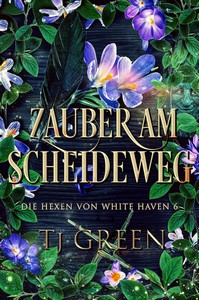 TJ Green   Zauber am Scheideweg   Die Hexen von White Haven 6 jpg