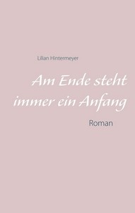 Lilian Hintermeyer   Am Ende steht immer ein Anfang jpg