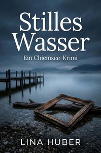 Lina Huber   Stilles Wasser   Chiemsee Krimis 1 jpg