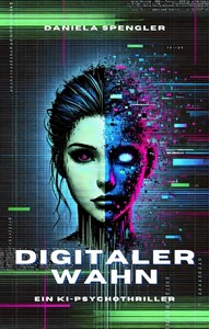 Daniela Spengler   Digitaler Wahn   Ein KI Psychothriller jpg
