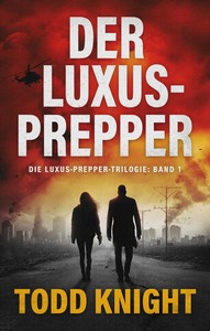 Todd Knight   Der Luxus Prepper   Luxus Prepper 1 jpg